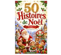 50 Histoires de Noël - Tome 1: 50 Merveilleux Voyages au Pays de Noël