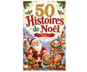 50 Histoires de Noël - Tome 1: 50 Merveilleux Voyages au Pays de Noël