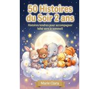 50 Histoires du Soir 2 ans: Contes courts et illustrés pour aider bébé à s’endormir