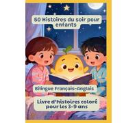 50 Histoires du soir pour enfants | Bilingue Français-Anglais | Livre d’histoires coloré pour les 3-9 ans