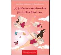 50 histoires inspirantes pour être heureux - Emeric Lebreton - Orientaction - broché - Guide