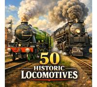 50 Historic Locomotives: A Colorful Introduction to Classic Steam, Diesel, and Electric Trains for Preschoolers