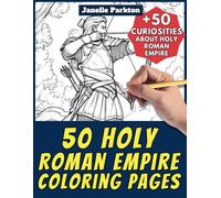 50 Holy Roman Empire Coloring Pages Book for Kids and Adults: +50 Amazing Facts about Holy Roman Empire. Coloring Book for Children and Grown-Ups. Color and Learn with Janelle - History - Vol. 53