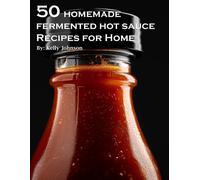 50 Homemade Fermented Hot Sauce Recipes For Home