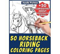 50 Horseback Riding Coloring Pages Book for Kids and Adults: +50 True Facts about Riding Horses for Children and Elderly. Color and Learn with Janelle - Nature and Activities - Vol. 53
