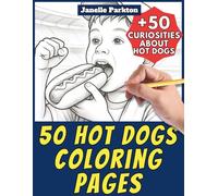50 Hot Dogs Coloring Pages for Kids and Adults: +50 Amazing Facts about these Sausage Buns. Coloring Book for Children and Young Adults. Color and Learn with Janelle - Food - Vol. 12