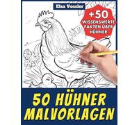 50 Hühner-Malvorlagen - Malbuch für Kinder und Erwachsene: +50 erstaunliche Fakten über Hühner. Ausmalbuch für Jungen und Mädchen. Male und lerne mit Elsa - Tiere - Band 97