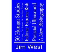 50 Human Studies, in Utero, Conducted in Modern China, Indicate Extreme Risk for Prenatal Ultrasound: A New Bibliography