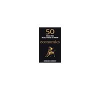 50 Ideas You Really Need To Know: Economics