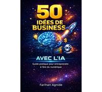 50 Idée De Business Avec L’IA: Guide pratique pour entreprendre à l'ère du numérique : Services, Automatisation et Marketing.