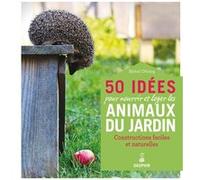 50 idées pour nourrir et loger les animaux du jardin