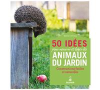 50 idées pour nourrir et loger les animaux du jardin Constructions faciles et naturelles - Bärbel Oftring - Dauphin Editions Du - broché - Guide