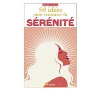 Alice Delvaille – 50 idées pour retrouver la sérénité – Guide – Poche