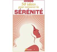 Alice Delvaille – 50 idées pour retrouver la sérénité – Guide – Poche