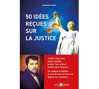 50 idées reçues sur la justice: Justice trop lente, justice laxiste, justice « aux ordres », justice sans moyens… Un magistrat démêle le vrai du faux et brise les tabous sur la justice.