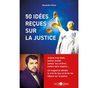 50 idées reçues sur la justice: Justice trop lente, justice laxiste, justice « aux ordres », justice sans moyens… Un magistrat démêle le vrai du faux et brise les tabous sur la justice.