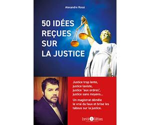 50 idées reçues sur la justice: Justice trop lente, justice laxiste, justice « aux ordres », justice sans moyens… Un magistrat démêle le vrai du faux et brise les tabous sur la justice.