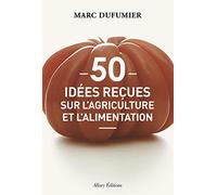 50 idees reçues sur l'agriculture et l'alimentation