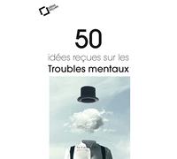 50 idees recues sur les troubles mentaux - 2eme edition