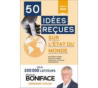 50 idées reçues sur l'état du monde: Crise et conflits, terrorisme, Ukraine, Proche-Orient, menaces sur la démocratie, rivalités Chine/Et