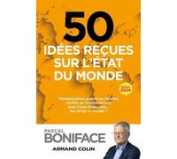 50 Idées Reçues Sur L'état Du Monde - Mondialisation, Guerre En Ukraine, Conflits Au Proche-Orient, Duel Chine/Etats-Unis - Qui Dirige Le Monde ?