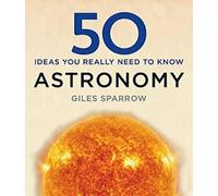 50 idées sur l'astronomie à connaître absolument
