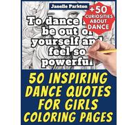 50 Inspiring Dance Quotes for Girls Coloring Pages Book for Kids and Adults: +50 Amazing Facts about Inspiring Dance Quotes for Girls. Coloring Book ... - Motivational and Stress Relief - Vol. 6