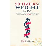 50 Intelligent Hacks For Weight Loss: A Healthy and Sustainable Way to Lose Extra Pounds