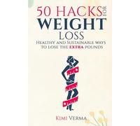50 Intelligent Hacks For Weight Loss: A Healthy and Sustainable Way to Lose Extra Pounds