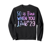 50 Is Fine When You Look 29 Funny 50e anniversaire 50 ans Sweatshirt