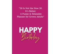 50 Is Not the New 30. It’s Better.: A Funny & Relatable Planner For Grown Adults