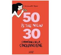 Chroniques de la cinquantaine – 50 is the new 30 (les hormones en moins)