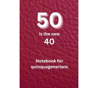 50 is the new 40: Notebook for quinquagenarians