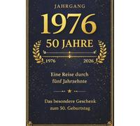 50 Jahre Eine Reise durch 5 Jahrzehnte: Das persönliche Geschenkbuch zum 50. Geburtstag für Frauen und Männer: Eine spannende Zeitreise von 1976 bis 2026
