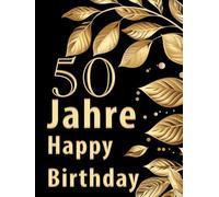 50 Jahre Happy Birthday: Hardcover Gästebuch zum 50. Geburtstag Erinnerungsalbum mit witzigen Fragen zum Ausfüllen | Freundebuch perfekt für die Party | Goldene Blätter