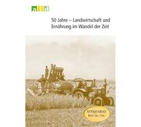 50 Jahre - Landwirtschaft und Ernährung im Wandel der Zeit