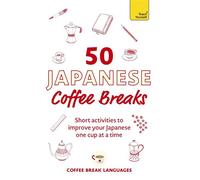 50 Japanese Coffee Breaks Short activities to improve your Japanese one cup at a time - Coffee Break Languages - Teach Yourself - ebook (ePub) - Livre