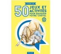 50 jeux et activités pour éduquer votre cheval Claude Lux (Auteur)