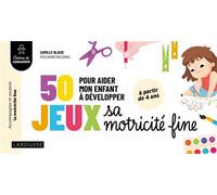 Camille Blaise – 50 jeux pour aider mon enfant à développer sa motricité fine – Broché – Larousse