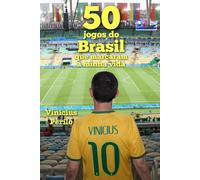 50 jogos do Brasil que marcaram minha vida