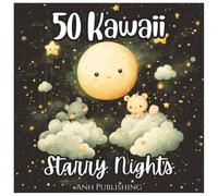 50 Kawaii Starry Nights: Cute Anime Animal Coloring Book for Kids: Adorable Japanese-Style Creatures and Starry Scenes to Color | Fun Kawaii Coloring Pages for Girls and Boys Ages 4-10
