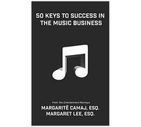 50 Keys To Success In The Music Business: From Two Entertainment Attorneys
