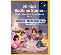 50 Kids Bedtime Stories: Mindful & Emotional Growth Stories Part 1 | English-French Bilingual Edition | For Ages 4-10