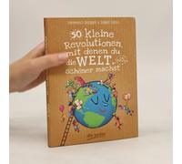50 Kleine Revolutionen, Mit Denen Du Die Welt (Ein Bisschen) Schöner Machst