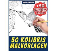 50 Kolibris-Malvorlagen - Malbuch für Kinder und Erwachsene: +50 erstaunliche Fakten über diese Vögel. Ausmalbuch für Jungen und Mädchen. Male und lerne mit Elsa - Tiere - Band 102