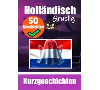 50 Kurze Gruselgeschichten auf Niederländisch: Eine zweisprachige Reise auf Deutsch und Niederländisch: Geistergeschichten auf Deutsch und ... lernen durch Gruselkurzgeschichten