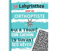 50 Labyrinthes pour un Orthoptiste qui a trouvé son Chemin en suivant ses Rêves: Cahier de Jeux avec 1 Labyrinthe par Page. Cadeau Personnalisé pour Homme Orthoptiste