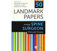 50 Landmark Papers Every Spine Surgeon Should Know - [Livre en VO] Alexander R Vaccaro Md Phd Mba, Jefferson R Wilson Md, Charles G Fisher Md Mhsc Frcsc (Auteur)