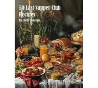 50 Last Supper Club Recipes Paperback Book By Kelly Johnson