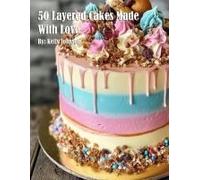 50 Layered Cakes Made With Love Paperback Book By Kelly Johnson